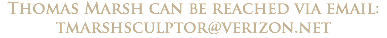 Thomas Marsh can be reached via email: tmarshsculptor@verizon.net