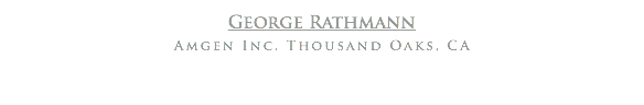 George Rathmann
Amgen Inc. Thousand Oaks, CA